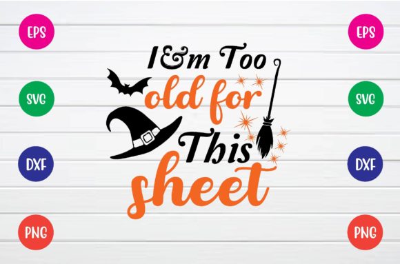 I’m Too Old for This Sheet Svg
