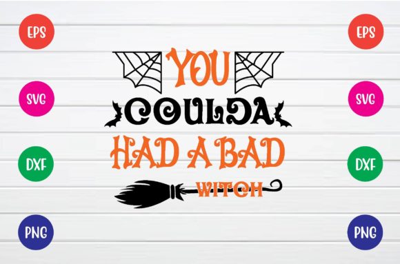 You Coulda Had a Bad Witch Svg